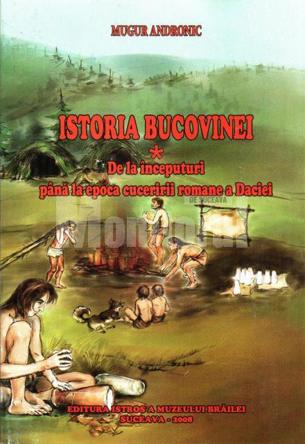 „Istoria Bucovinei”, de arheologul Mugur Andronic