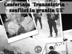 Conferinţă “Transnistria - conflict la graniţa UE”