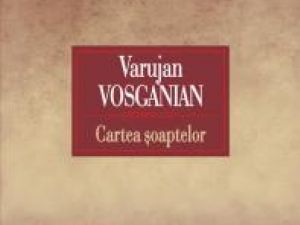 Universitatea „Ştefan cel Mare”: Varujan Vosganian lansează „Cartea şoaptelor”, la Suceava