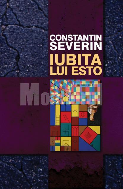 Noutate editorială: „Iubita lui Esto”, de Constantin Severin