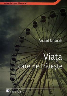Pagina de carte: Anatol Basarab: „Viaţa care ne trăieşte”