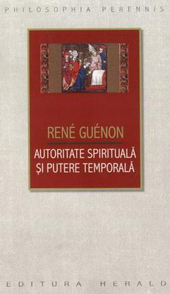 Rene Guenon: „Autoritate spirituală şi putere temporală”