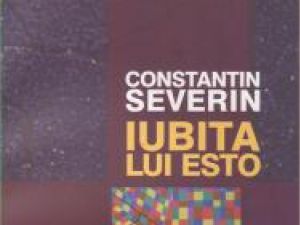 Constantin Severin: „Iubita lui Esto”