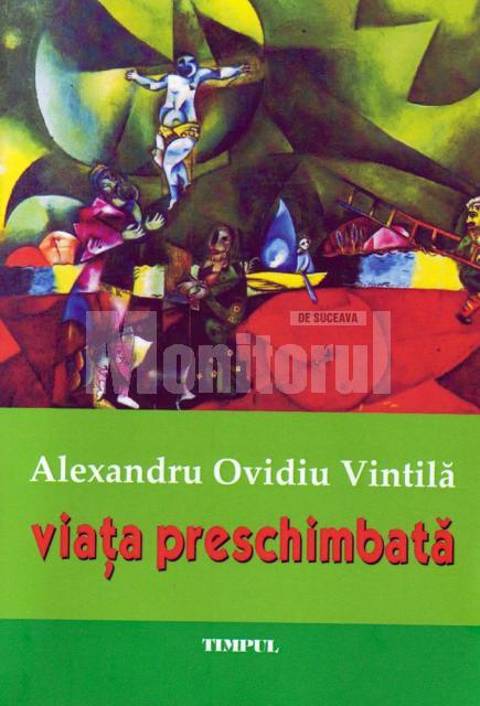 Alexandru Ovidiu Vintilă: „Viaţa preschimbată”