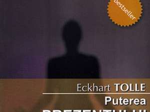 Eckhart Tolle: „Puterea prezentului. Ghid de dezvoltare spirituală”