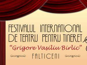 Festivalul Internaţional de Teatru “Grigore Vasiliu Birlic”, la Fălticeni