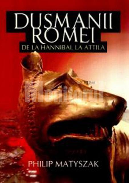 Philip Matyszak: „Duşmanii Romei. De la Hannibal la Attila”