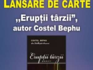 Duminică are loc lansarea volumului de versuri „Erupţii târzii”, al poetului Costel Bephu