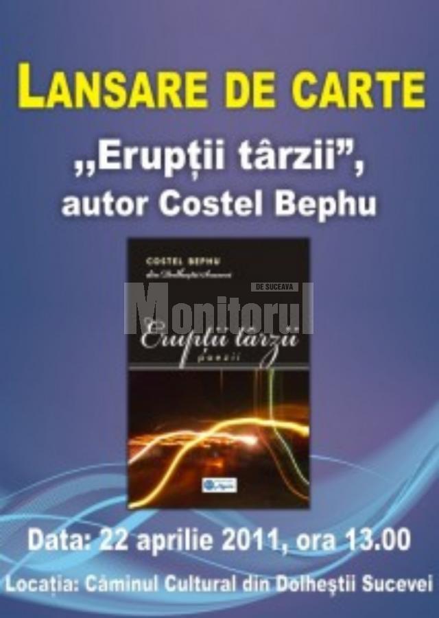 Duminică are loc lansarea volumului de versuri „Erupţii târzii”, al poetului Costel Bephu