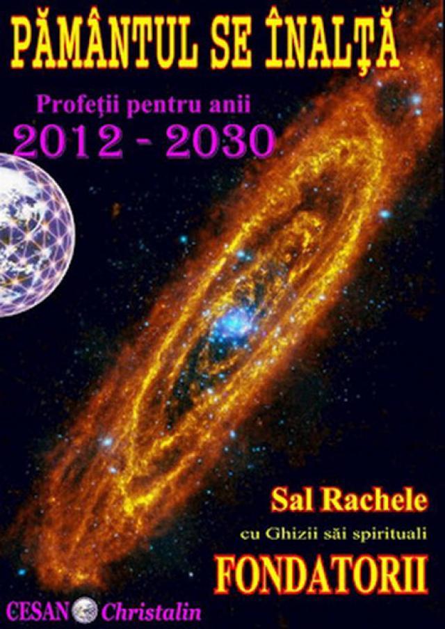 Sal Rachele: „Pământul se înalţă. Profeţii pentru anii 2012 - 2030”