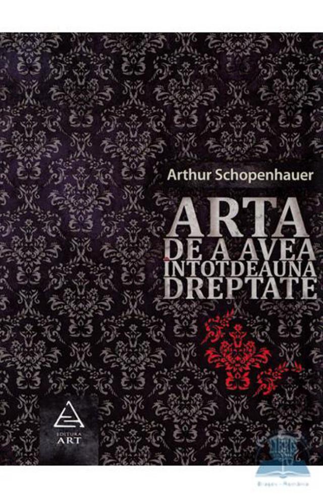 Arthur Schopenhauer: „Arta de a avea întotdeauna dreptate”