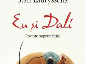 Stan Lauryssens: „Eu şi Dali. Poveste suprarealistă”