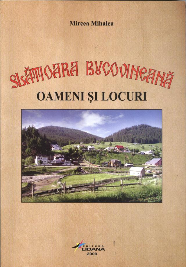 Mircea Mihalea: „Slătioara Bucovineană - Oameni şi locuri”