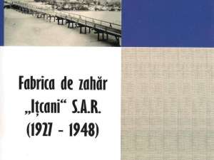 Mihai-Aurelian Căruntu: „Fabrica de zahăr Iţcani S.A.R. (1927-1948)”