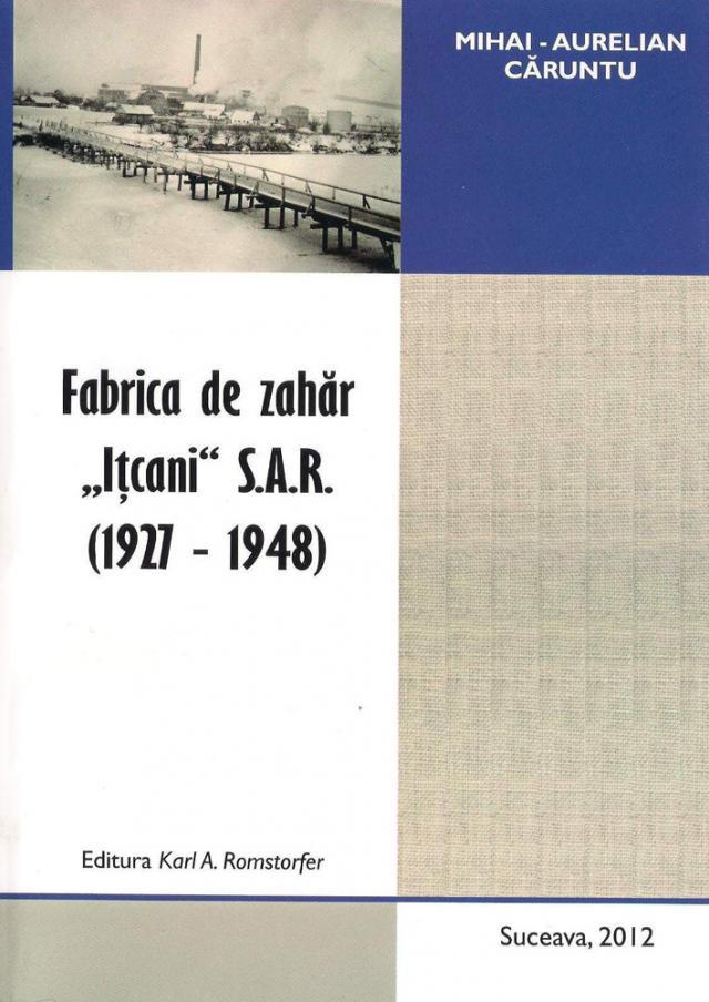 Mihai-Aurelian Căruntu: „Fabrica de zahăr Iţcani S.A.R. (1927-1948)”