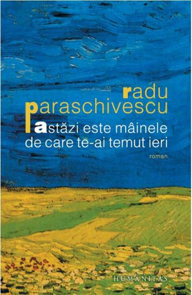 Radu Paraschivescu: „Astăzi este mâinele de care te-ai temut ieri”