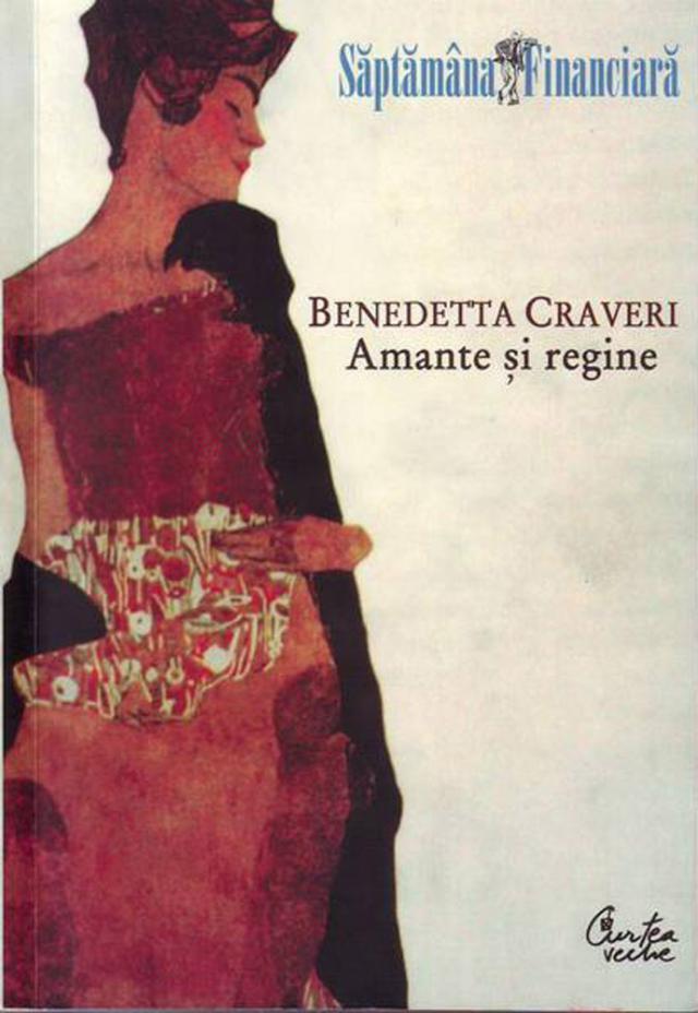 Benedetta Craveri: „Amante şi regine”