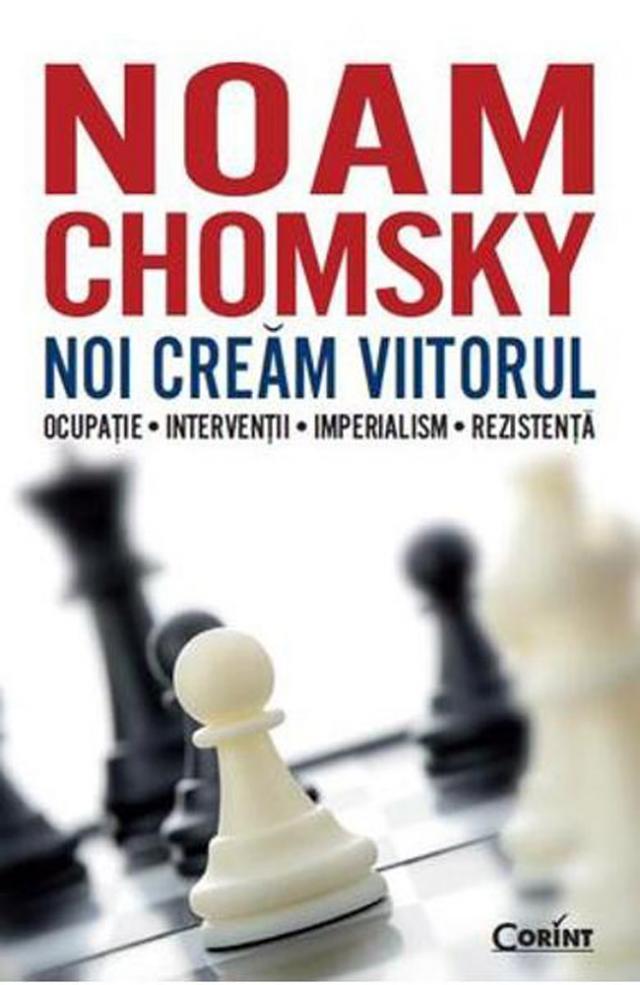 Noam Chomsky: „Noi creăm viitorul”