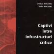 „Captivi între infrastructuri critice”, un manual pentru gestionarea situaţiilor de urgenţă