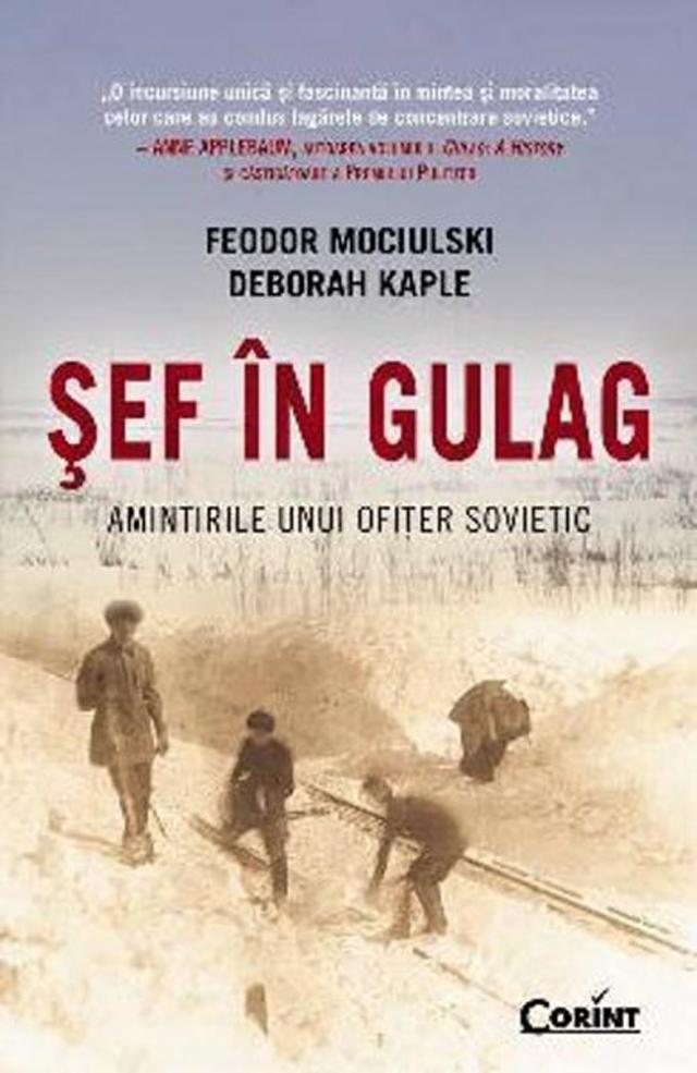 Feodor Mociulski & Deborah Kaple: „Şef în Gulag - Amintirile unui ofiţer sovietic”