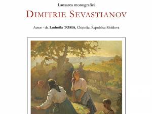 Lansarea monografiei Dimitrie Sevastianov