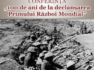 Conferinţa „100 de ani de la declanșarea Primului Război Mondial”