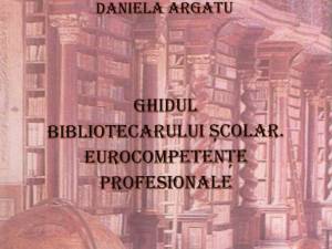„Ghidul bibliotecarului şcolar, eurocompetenţe profesionale”