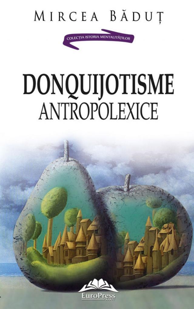 Mircea Băduţ: „Donquijotisme antropolexice”