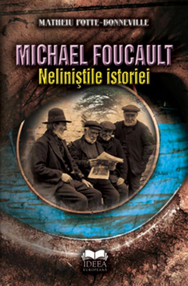 Mathieu Potte-Bonneville: „Michael Foucault. Neliniştile istoriei”