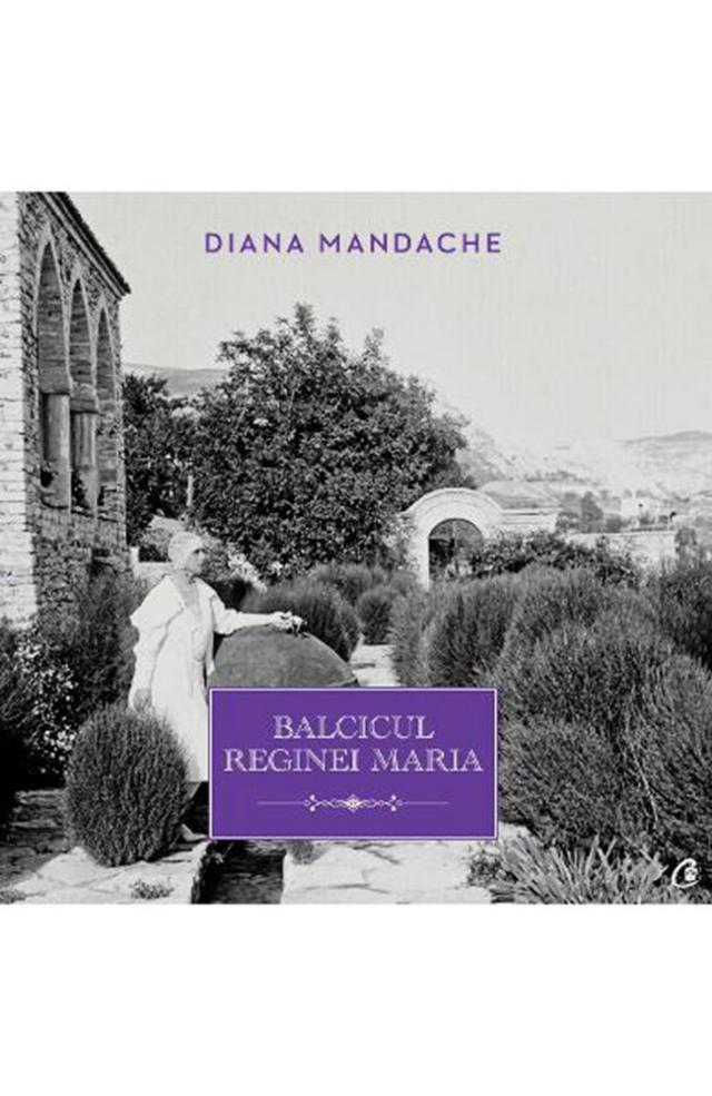 Diana Mandache: „Balcicul Reginei Maria”