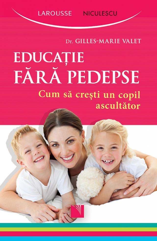 Educaţie fără pedepse. Cum să creşti un copil ascultător.