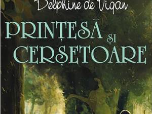 Delphine de Vigan: „Prințesă și cerșetoare”
