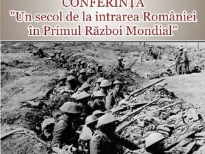Conferința „Un secol de la intrarea României în Primul Război Mondial”