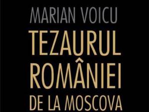 Marian Voicu: „Tezaurul României de la Moscova”