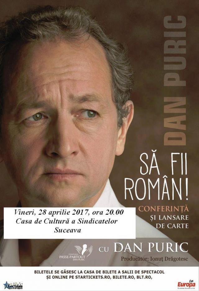 Dan Puric va susţine la Suceava o conferinţă şi va lansa cartea ”Să fii român”