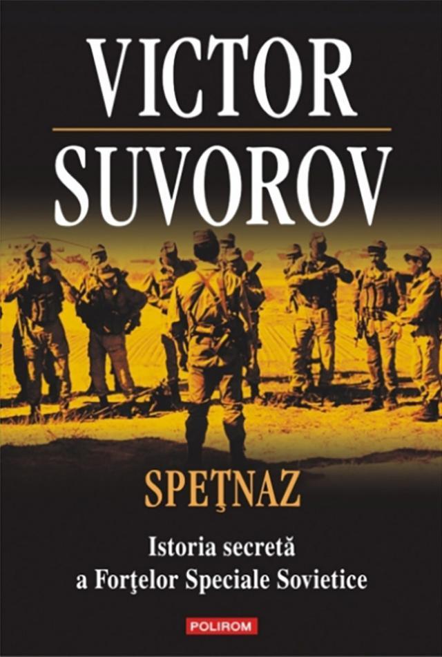 Victor Suvorov: „Speţnaz - Istoria secretă a Forţelor Speciale Sovietice”