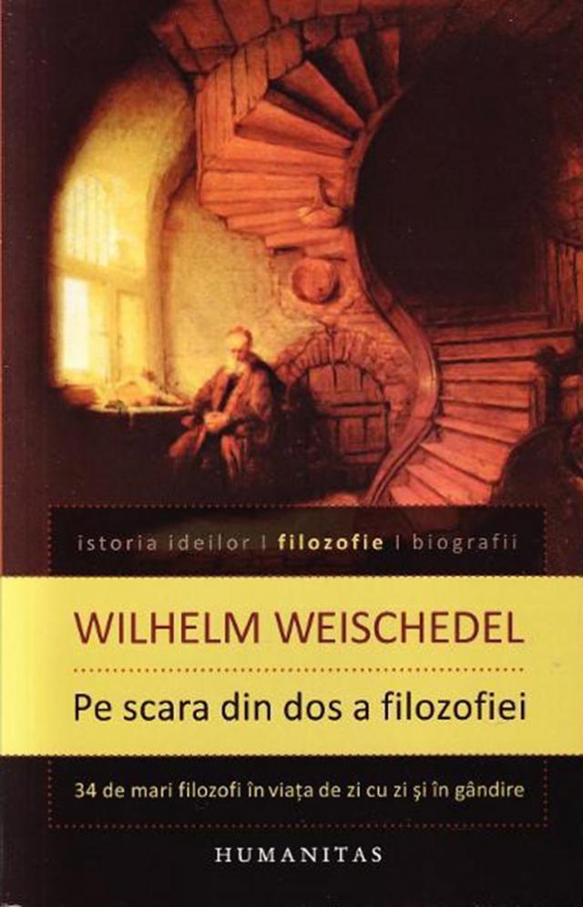 Wilhelm Weischedel: „Pe scara din dos a filosofiei”