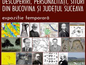 „150 de ani de arheologie. Descoperiri, situri, personalităţi din Bucovina şi judeţul Suceava”, la Muzeul de Istorie