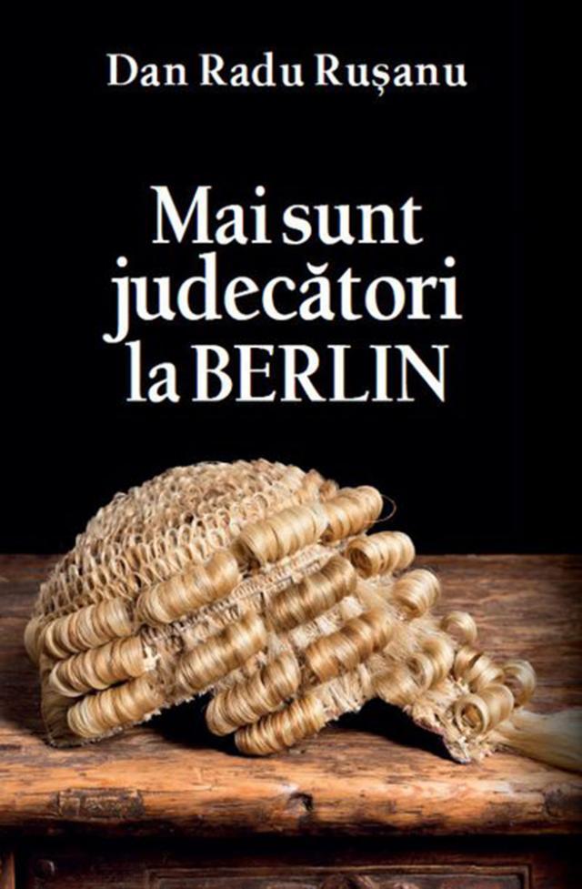 Dan Radu Ruşanu: „Mai sunt judecători la Berlin”
