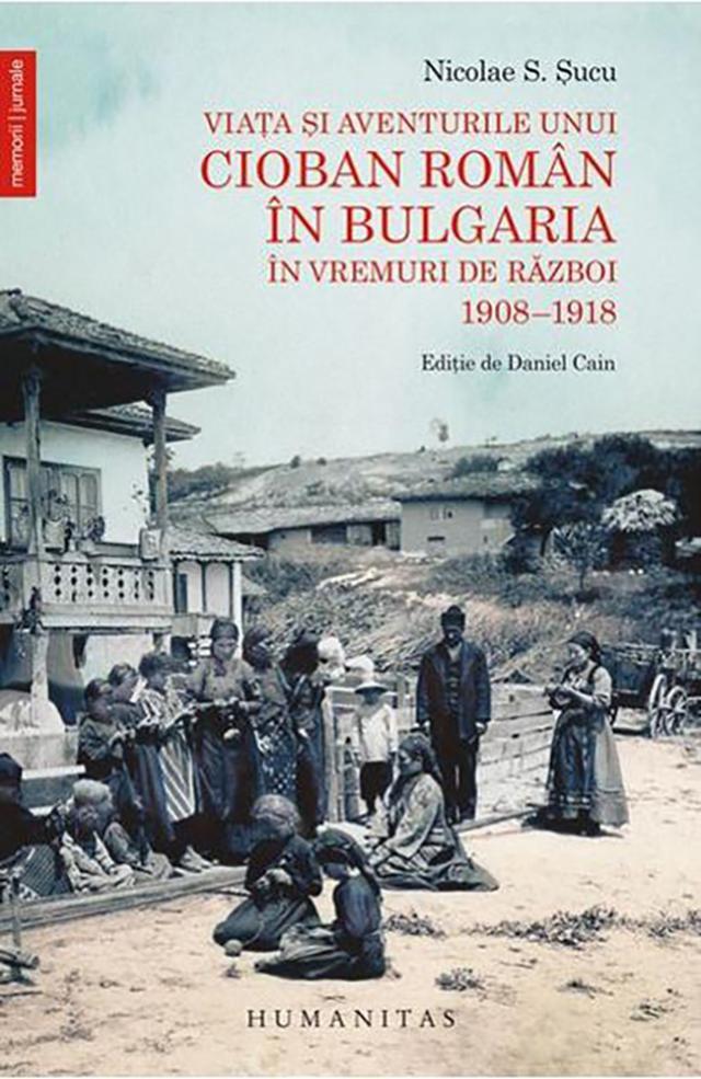 Nicolae S. Şucu: „Viaţa şi aventurile unui cioban român în Bulgaria în vremuri de război 1908-1918”