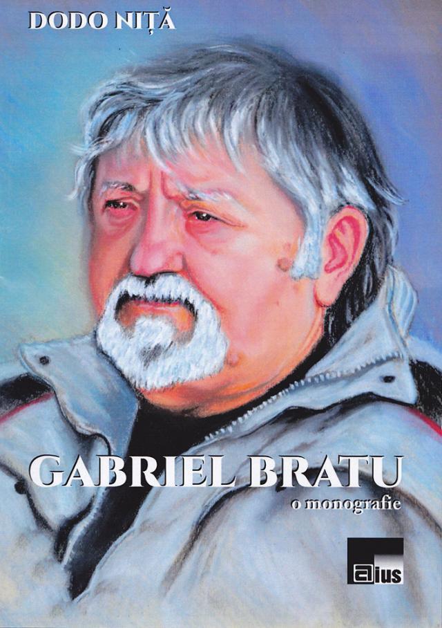 „Gabriel Bratu, o monografie”