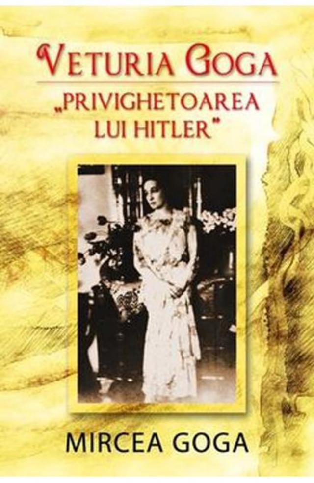 Mircea Goga: „Veturia Goga, privighetoarea lui Hitler”