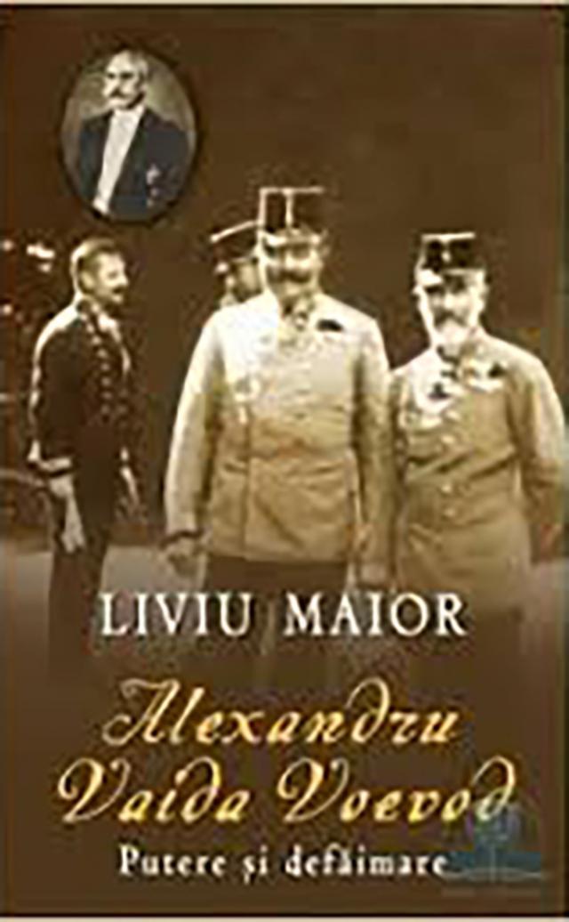 Liviu Maior: „Alexandru Vaida Voevod - Putere și defăimare”