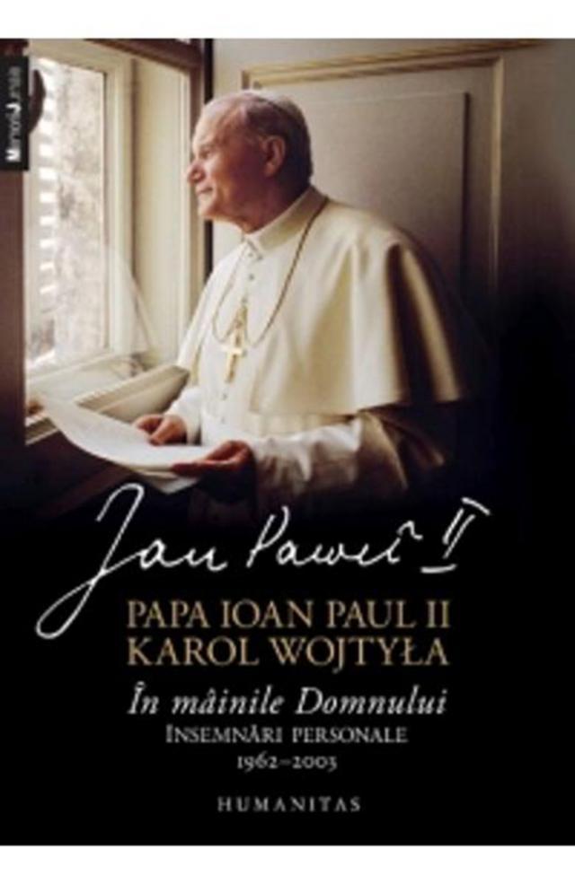 Ioan Paul II / Karol Wojtyła: „În mâinile Domnului - Însemnări personale”