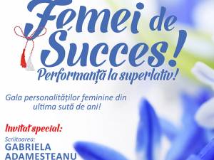 ”Femei de succes! Performanță la superlativ! - Gala personalităților feminine din ultima sută de ani!"