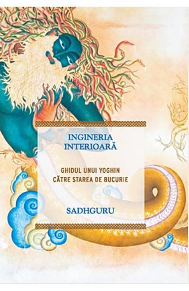 Sadhguru: „Ingineria interioară, ghidul unui yoghin către starea de bucurie”