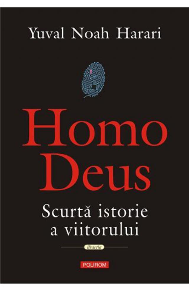 Yuval Noah Harari: „Homo Deus - Scurtă istorie a viitorului”