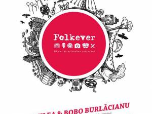 Proiectul „Folkever 10 ani – festival de atitudine culturală”, ediţia a X-a, debutează miercuri