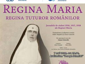 Spectacolul „Regina Maria. Regina tuturor românilor”, pe scena Universităţii „Ştefan cel Mare”