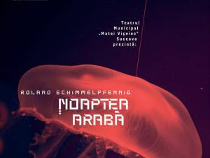 „Noaptea arabă”, noua producție a Teatrului „Matei Vișniec” Suceava